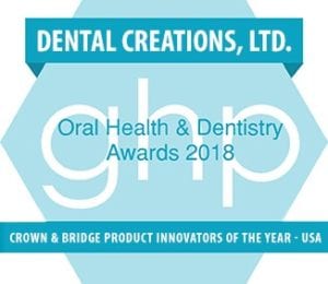 Dental Creations Ltd - Oral Health & Dentistry Awards rown & Bridge Product Innovators of the Year