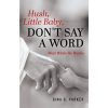 Hush, Little Baby Don't Say A Word Book Written by Gina Parker